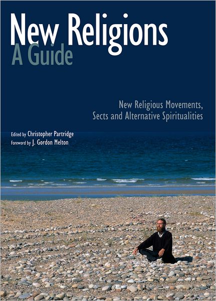 New Religions: A Guide: New Religious Movements, Sects and Alternative Spiritualities