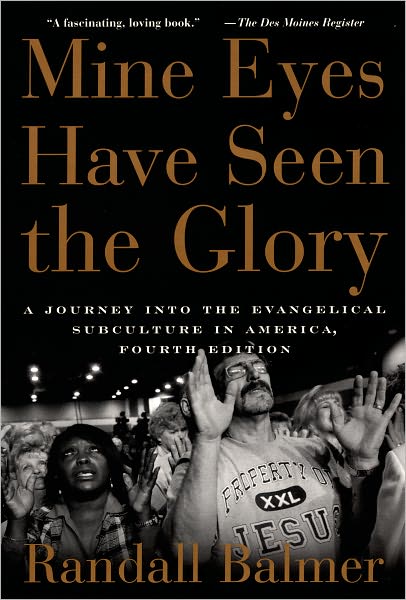 Mine Eyes Have Seen the Glory: A Journey into the Evangelical Subculture in America