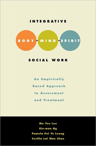 Integrative Body-Mind-Spirit Social Work: An Empirically Based Approach to Assessment and Treatment