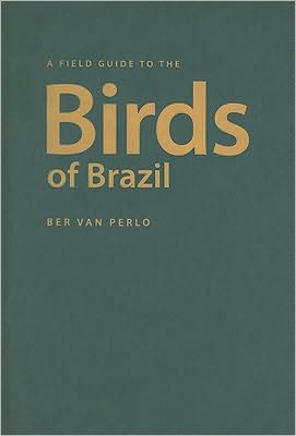 A Field Guide to the Birds of Brazil