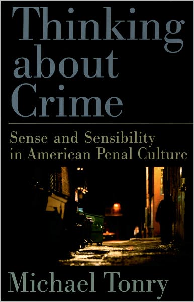 Thinking about Crime: Sense and Sensibility in American Penal Culture