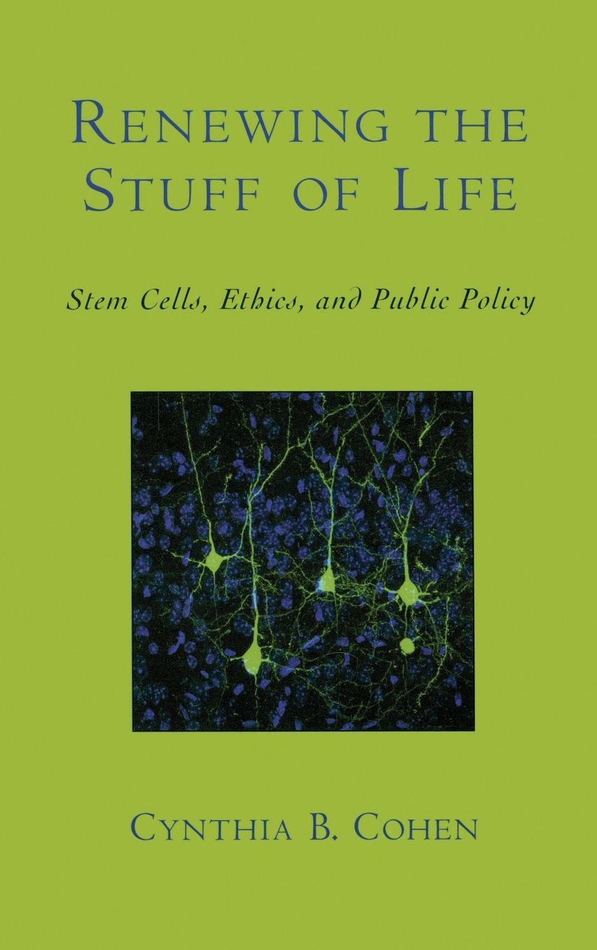 Renewing the Stuff of Life: Stem Cells, Ethics, and Public Policy