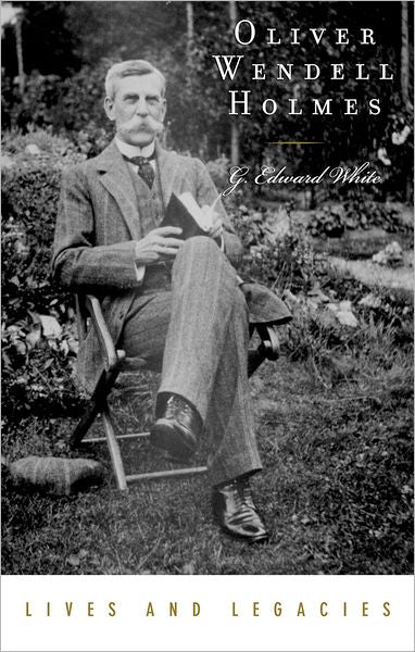 Oliver Wendell Holmes, Jr. (Lives and Legacies Series)