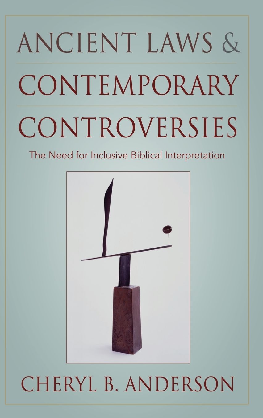 Ancient Laws and Contemporary Controversies: The Need for Inclusive Biblical Interpretation