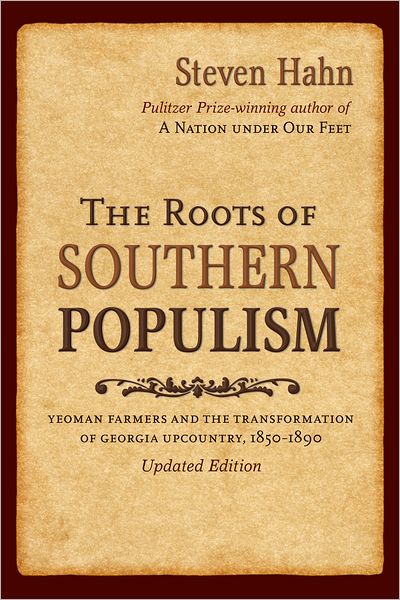 The Roots of Southern Populism: Yeoman Farmers and the Transformation of the Georgia Upcountry, 1850-1890