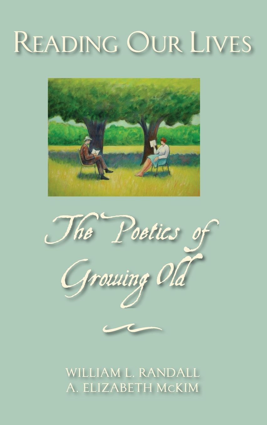 Reading Our Lives: The Poetics of Growing Old