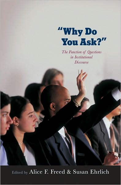 Why Do You Ask?: The Function of Questions in Institutional Discourse