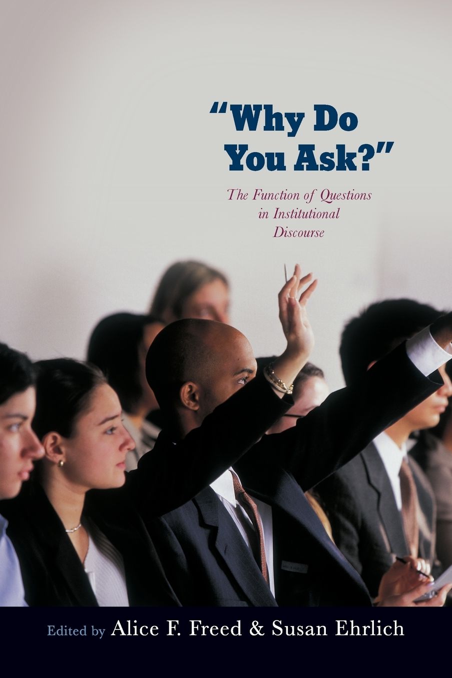 Why Do You Ask?: The Function of Questions in Institutional Discourse