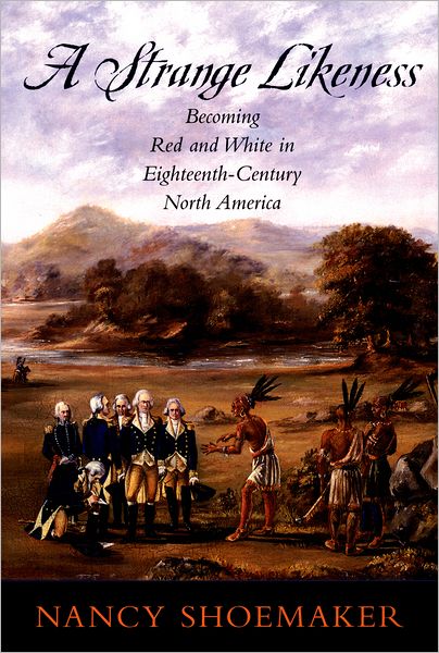 A Strange Likeness: Becoming Red and White in Eighteenth-Century North America