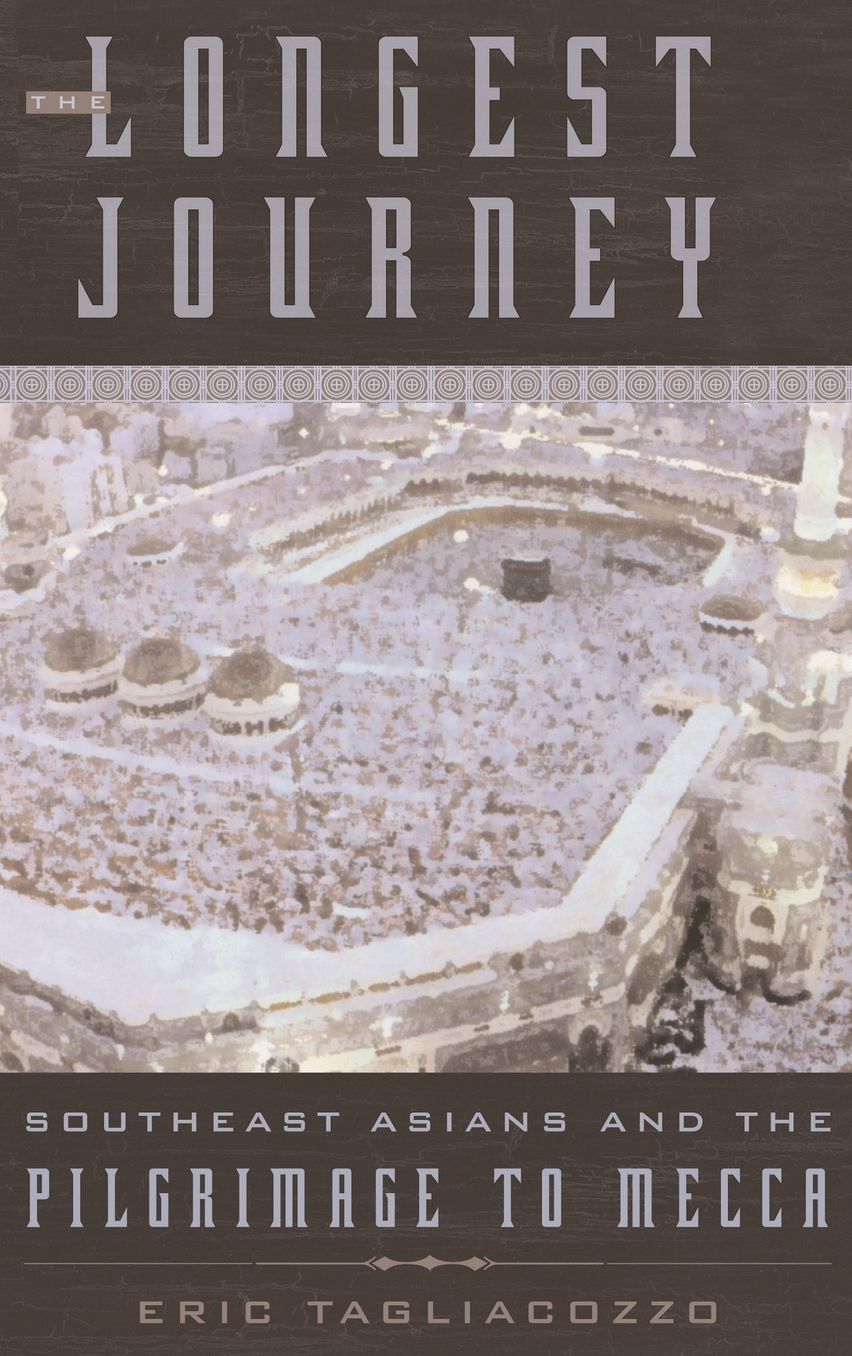 The Longest Journey: Southeast Asians and the Pilgrimage to Mecca