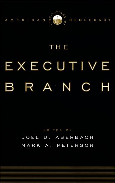 The Executive Branch (Institutions of American Democracy Series)
