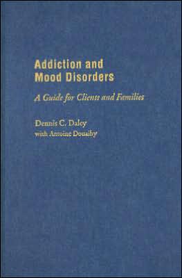 Addiction and Mood Disorders: A Guide for Clients and Families