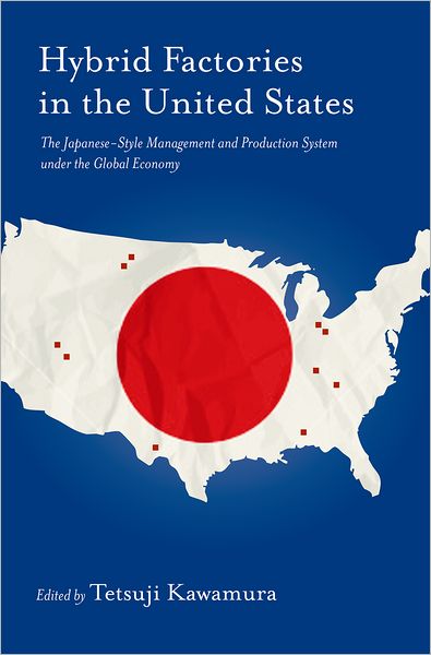 Hybrid Factories in the United States: The Japanese-Style Management and Production System under the Global Economy