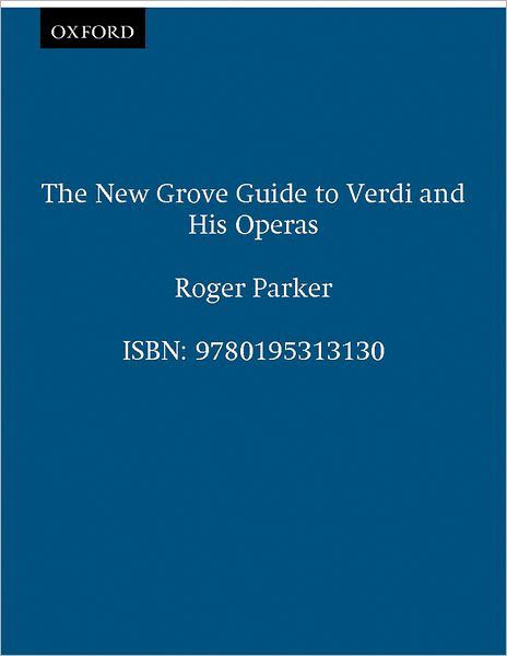 The New Grove Guide to Verdi and His Operas