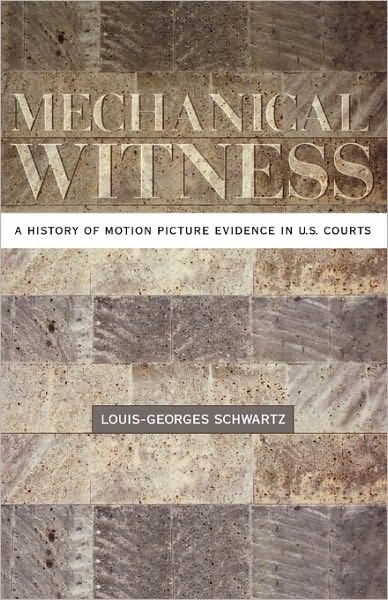 Mechanical Witness: A History of Motion Picture Evidence in U.S. Courts