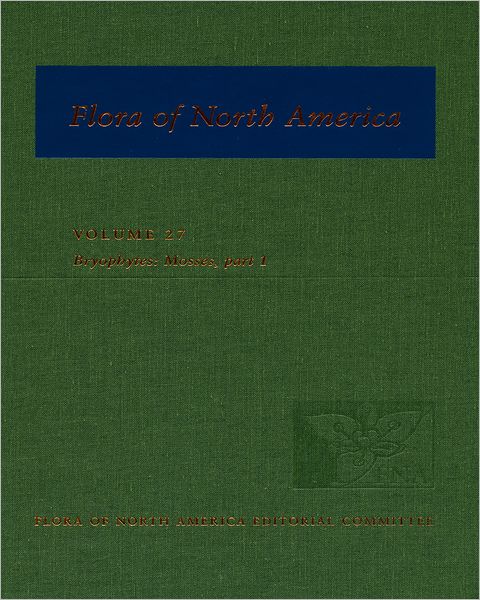 Flora of North America: North of Mexico Volume 27: Bryophytes: Mosses, Part 1