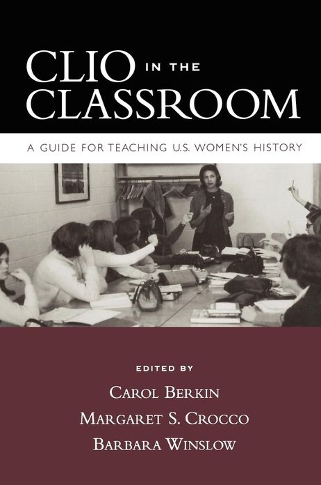 Clio in the Classroom: A Guide for Teaching U. S. Women's History
