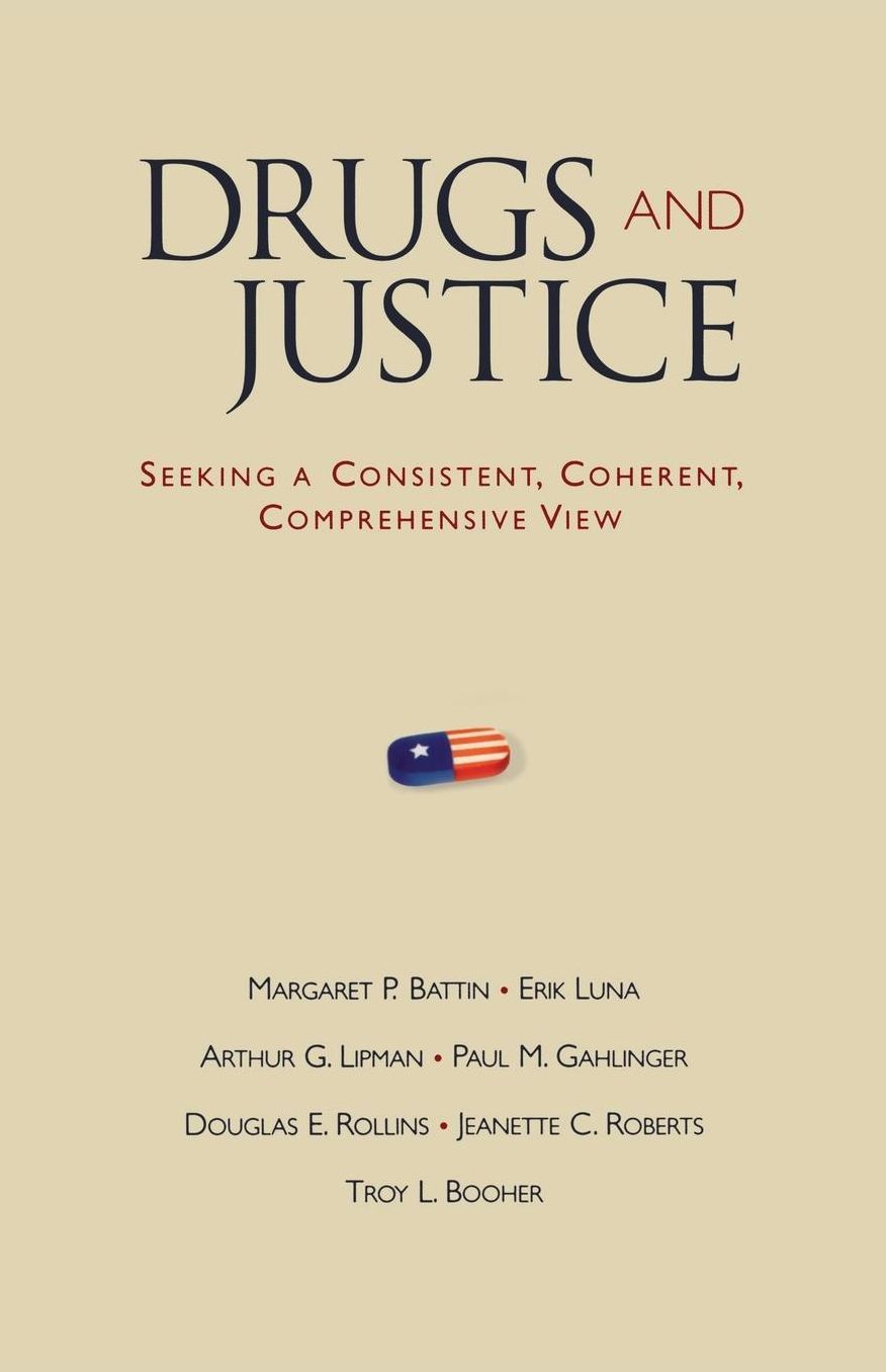 Drugs and Justice: Seeking a Consistent, Coherent, Comprehensive View