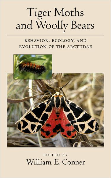 Tiger Moths and Woolly Bears: Behavior, Ecology, and Evolution of the Arctiidae