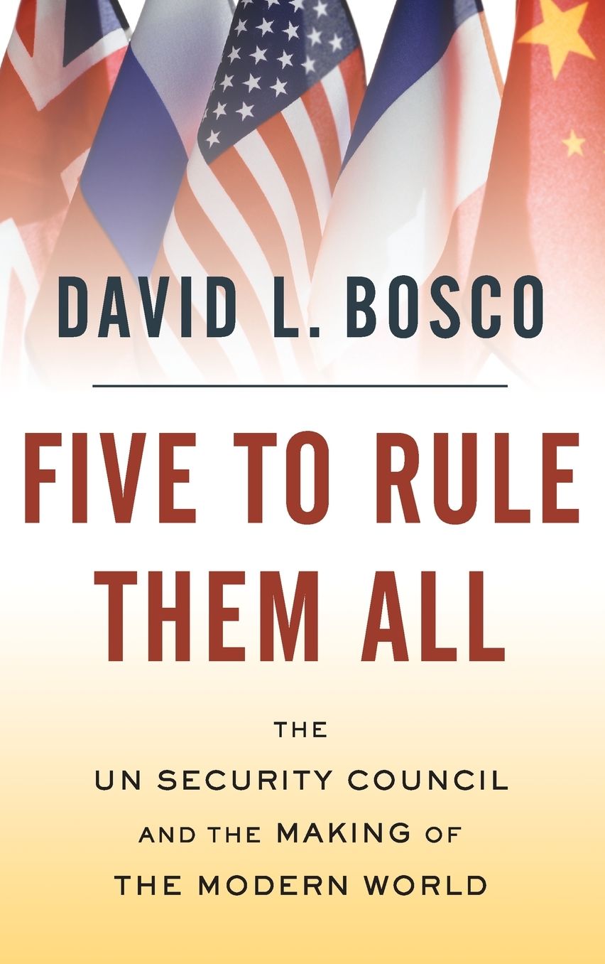 Five to Rule Them All: The UN Security Council and the Making of the Modern World