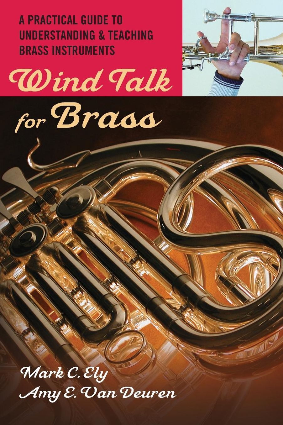 Wind Talk for Brass: A Practical Guide to Understanding and Teaching Brass Instruments