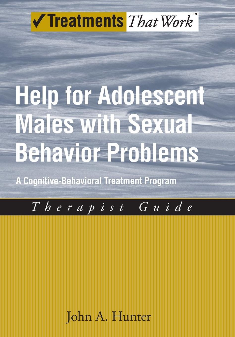 Help for Adolescent Males with Sexual Behavior Problems: A Cognitive-Behavioral Treatment Program, Therapist Guide