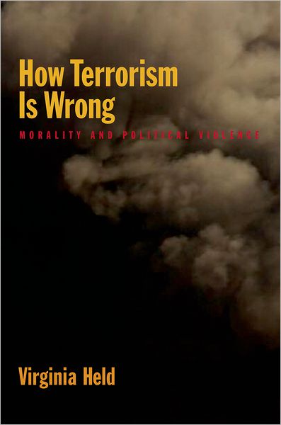 How Terrorism Is Wrong: Morality and Political Violence