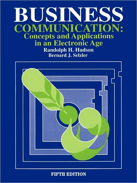 Business Communication: Concepts and Applications in an Electronic Age
