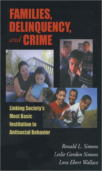 Families, Delinquency, and Crime: Linking Society's Most Basic Institution to Antisocial Behavior
