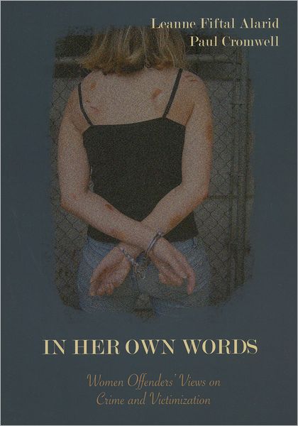In Her Own Words: Women Offenders' Views on Crime and Victimization: An Anthology