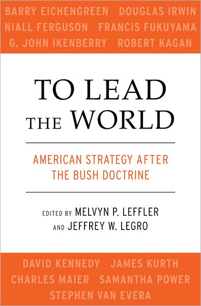 To Lead the World: American Strategy after the Bush Doctrine