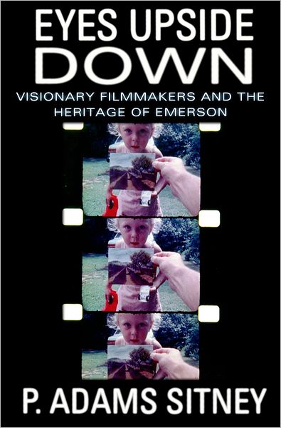 Eyes Upside Down: Visonary Filmmakers and the Heritage of Emerson