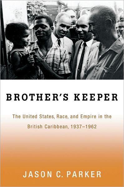 Brother's Keeper: The United States, Race, and Empire in the British Caribbean, 1937-1962