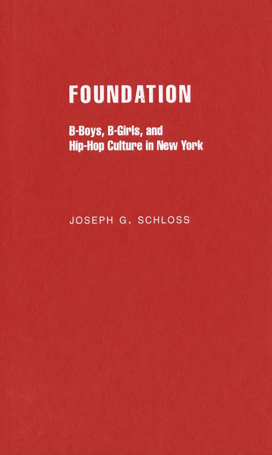 Foundation: B-Boys, B-Girls, and Hip-Hop Culture in New York
