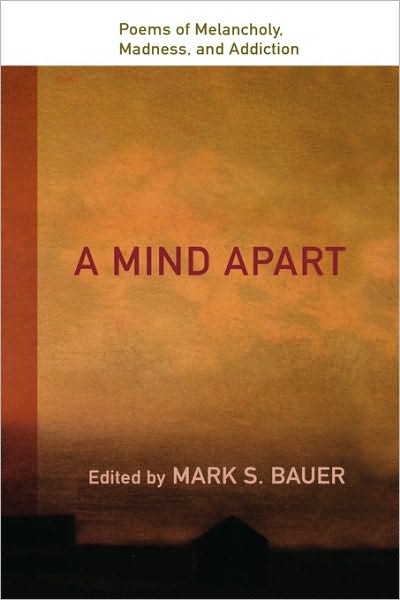 A Mind Apart: Poems of Melancholy, Madness, and Addiction
