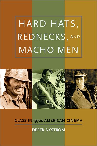 Hard Hats, Rednecks, and Macho Men Class in 1970s American Cinema