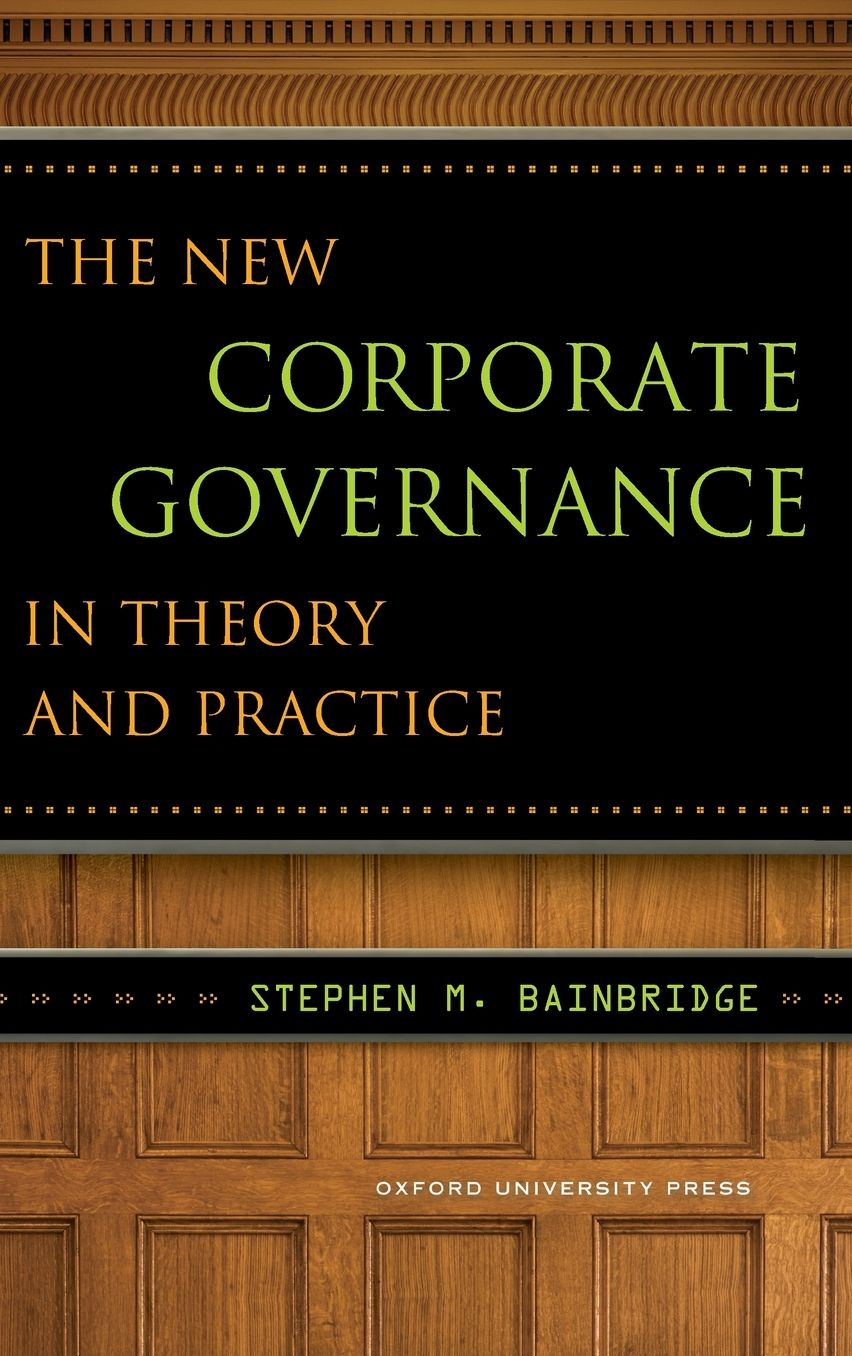 The New Corporate Governance in Theory and Practice