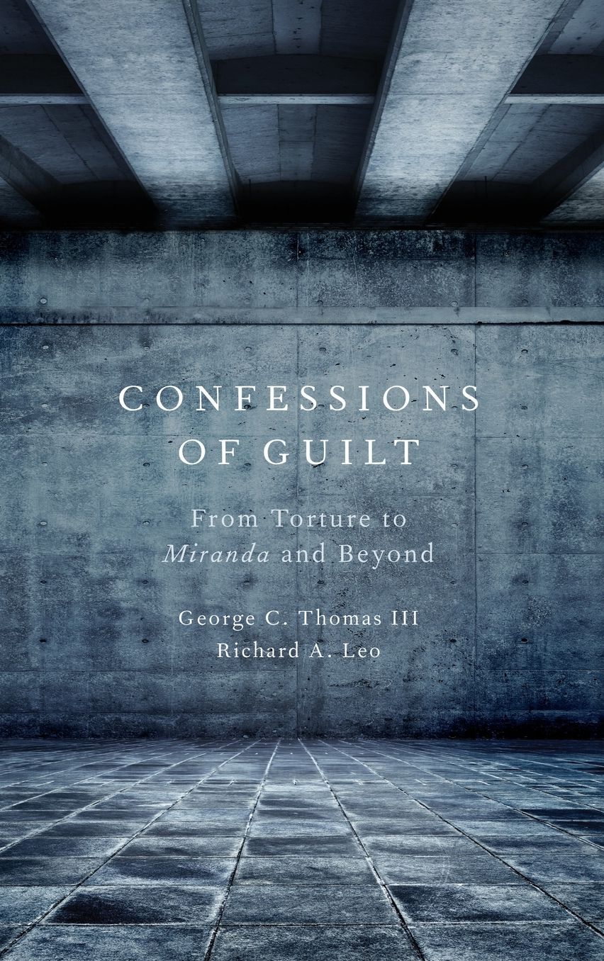 Confessions of Guilt: From Torture to Miranda and Beyond