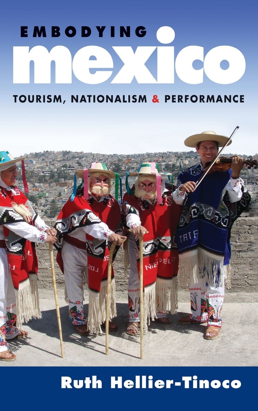 Embodying Mexico: Tourism, Nationalism & Performance