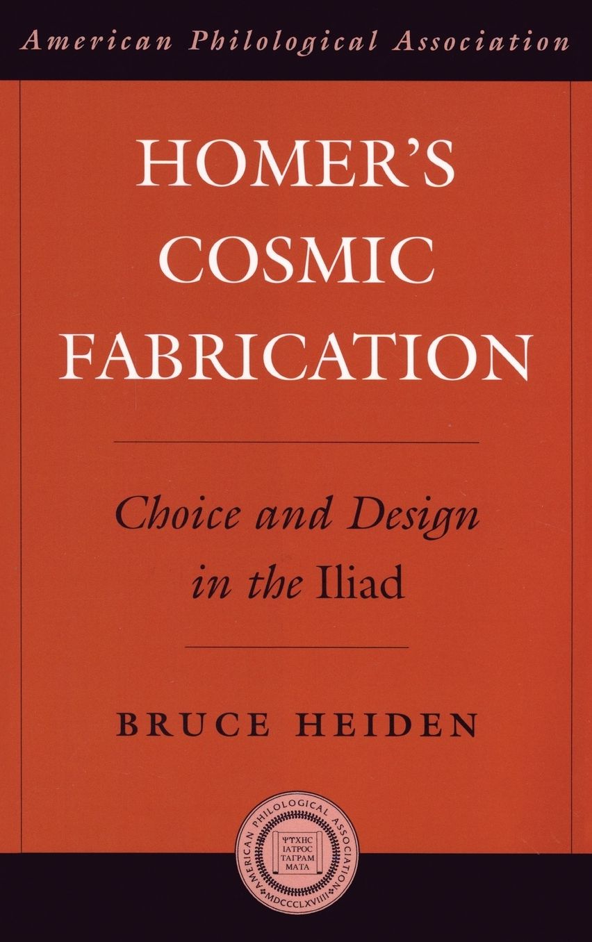 Homer's Cosmic Fabrication: Choice and Design in the Iliad