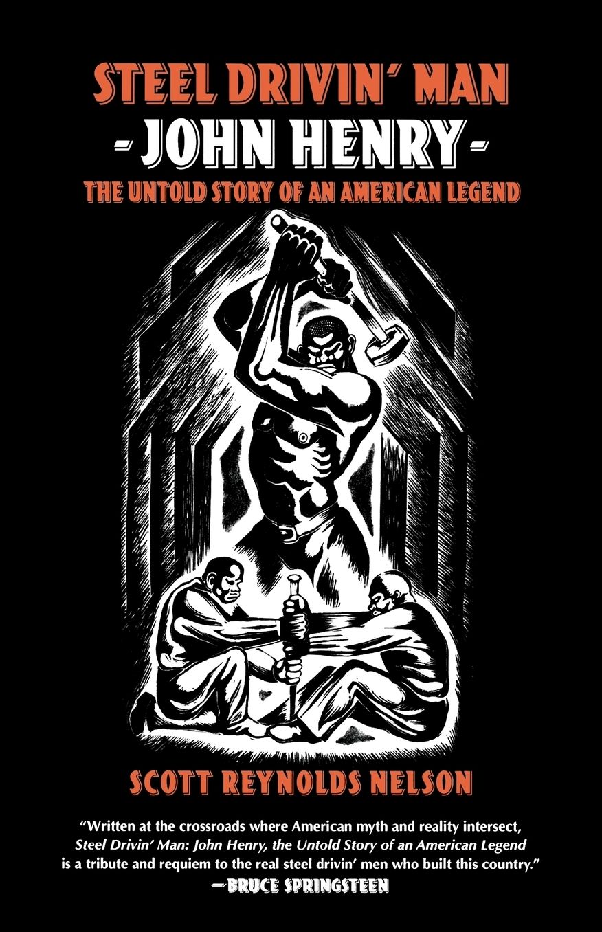 Steel Drivin' Man: John Henry, The Untold Story of an American Legend