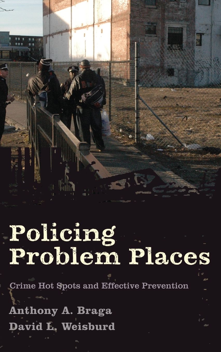 Policing Problem Places: Crime Hot Spots and Effective Prevention