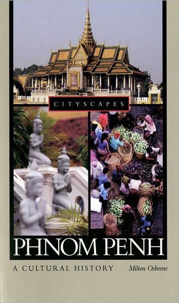 Phnom Penh: A Cultural History