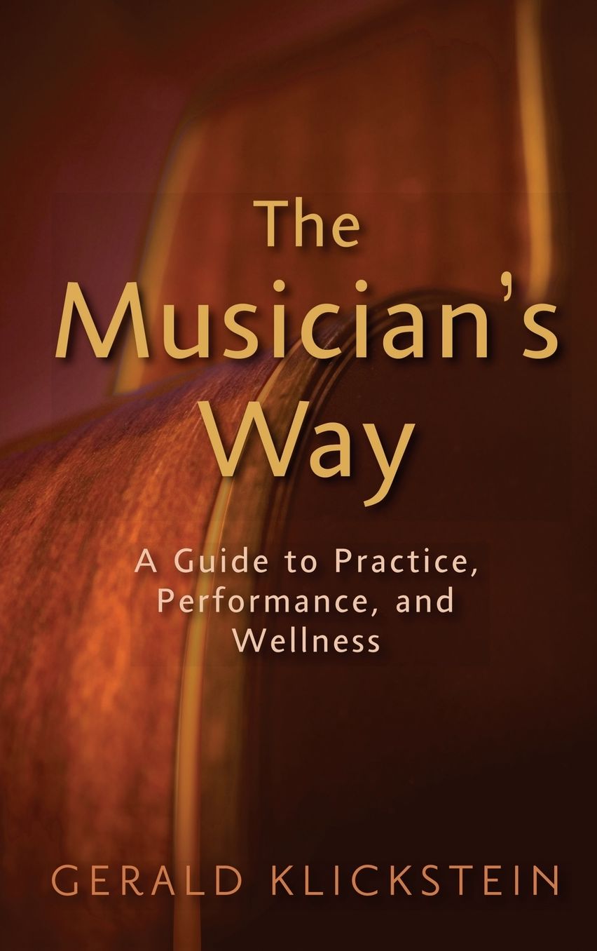 The Musician's Way: A Guide to Practice, Performance, and Wellness