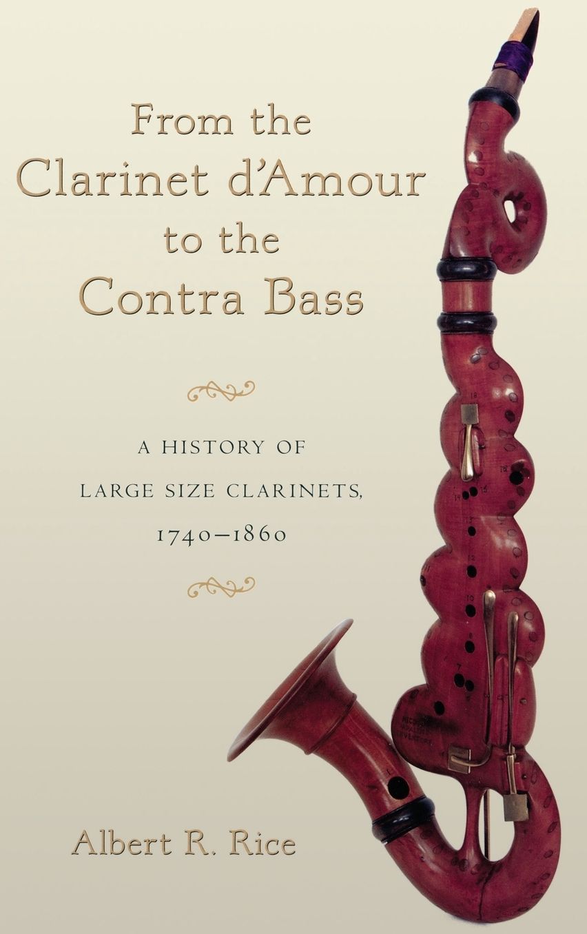 From the Clarinet D'Amour to the Contra Bass: A History of Large Size Clarinets, 1740-1860
