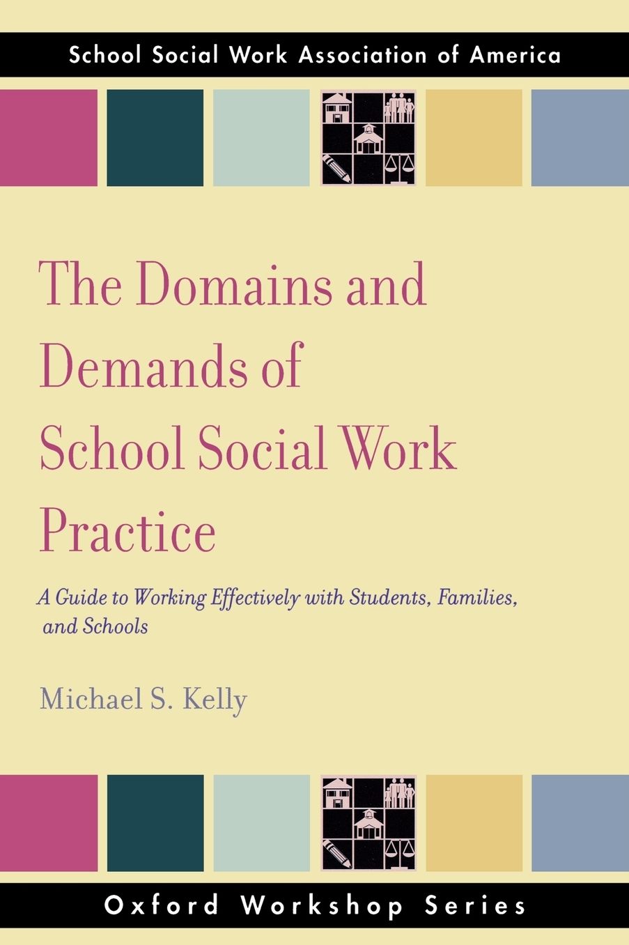 The Domains and Demands of School Social Work Practice: A Guide to Working Effectively with Students, Families and Schools