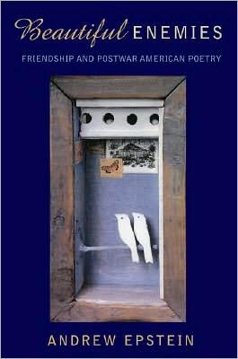 Beautiful Enemies: Friendship and Postwar American Poetry