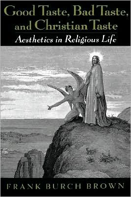 Good Taste, Bad Taste, and Christian Taste: Aesthetics in Religious Life