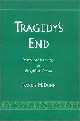 Tragedy's End: Closure and Innovation in Euripidean Drama
