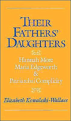 Their Fathers' Daughters: Hannah More, Maria Edgeworth, and Patriarchal Complicity